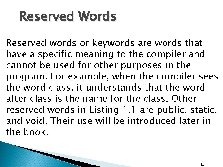 Reserved Words Reserved words or keywords are words that have a specific meaning to