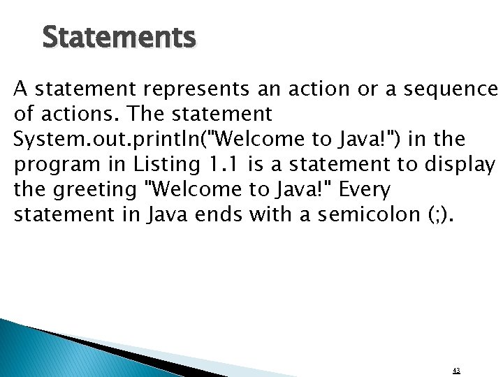 Statements A statement represents an action or a sequence of actions. The statement System.