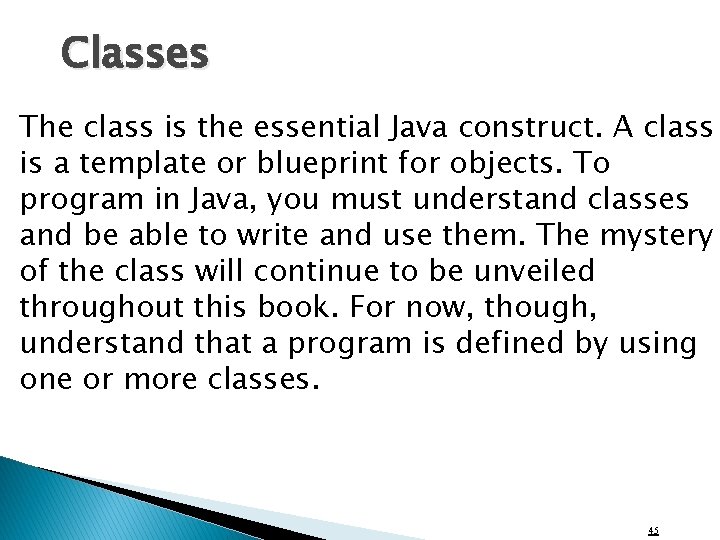 Classes The class is the essential Java construct. A class is a template or
