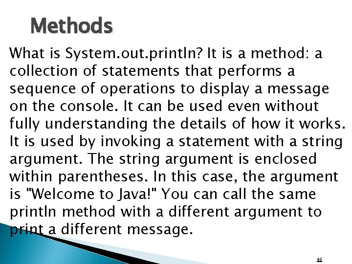 Methods What is System. out. println? It is a method: a collection of statements