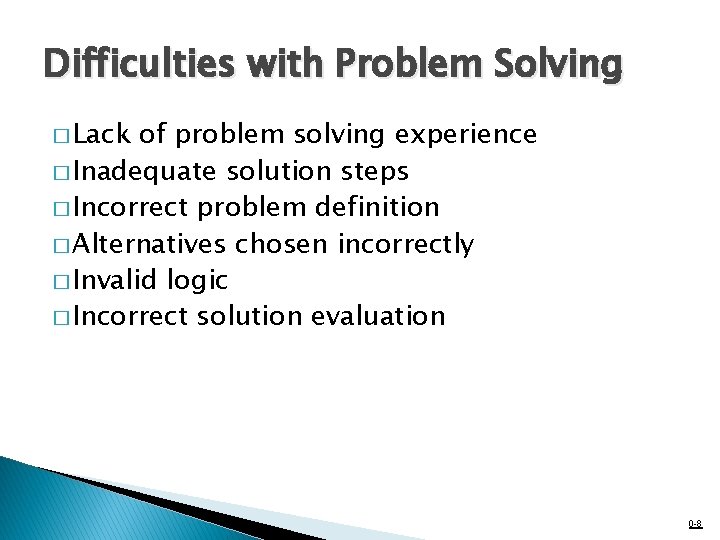 Difficulties with Problem Solving � Lack of problem solving experience � Inadequate solution steps