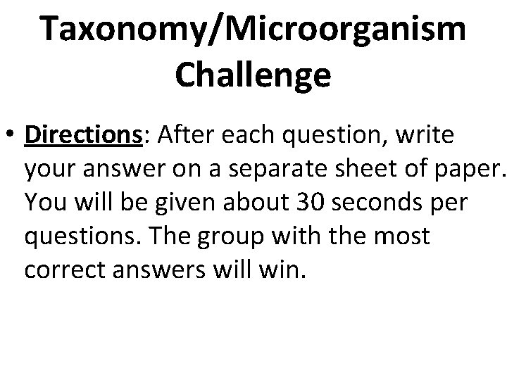 Taxonomy/Microorganism Challenge • Directions: After each question, write your answer on a separate sheet