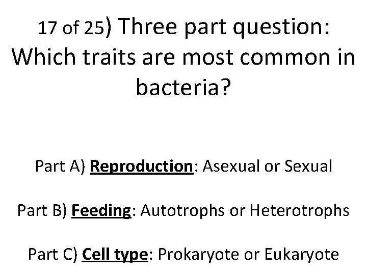 17 of 25) Three part question: Which traits are most common in bacteria? Part