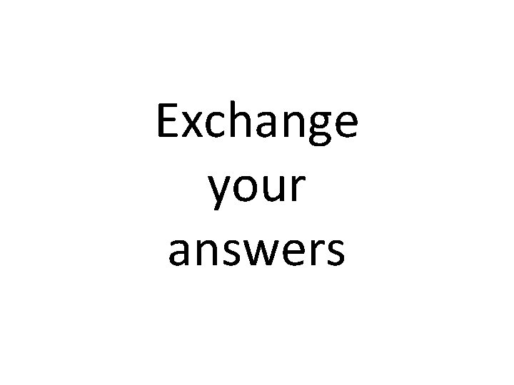 Exchange your answers 
