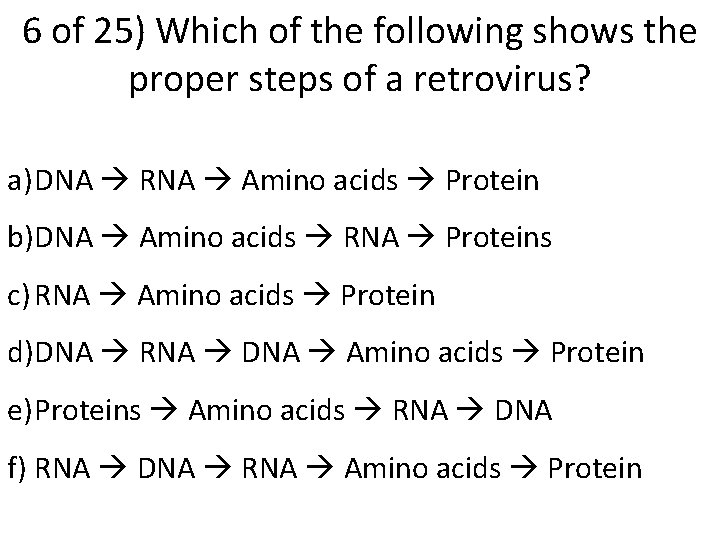6 of 25) Which of the following shows the proper steps of a retrovirus?