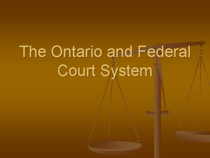 The Ontario and Federal Court System 