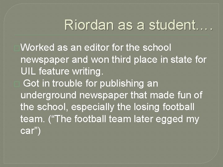 Riordan as a student…. �Worked as an editor for the school newspaper and won