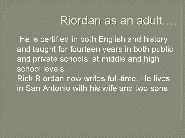 Riordan as an adult…. He is certified in both English and history, and taught