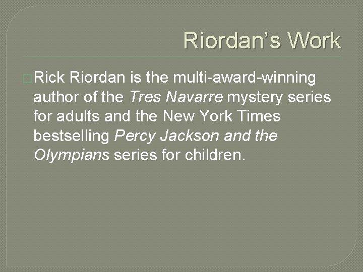 Riordan’s Work �Rick Riordan is the multi-award-winning author of the Tres Navarre mystery series