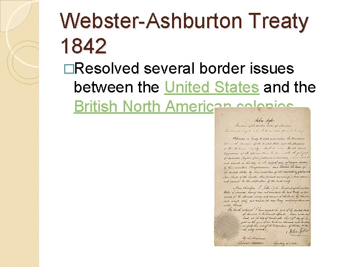 Webster-Ashburton Treaty 1842 �Resolved several border issues between the United States and the British