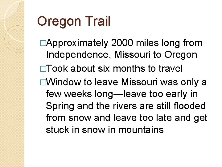 Oregon Trail �Approximately 2000 miles long from Independence, Missouri to Oregon �Took about six