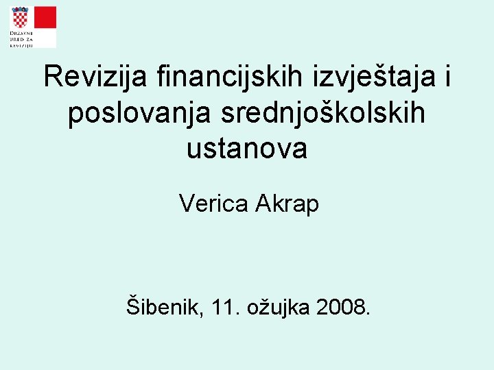 Revizija financijskih izvještaja i poslovanja srednjoškolskih ustanova Verica Akrap Šibenik, 11. ožujka 2008. 