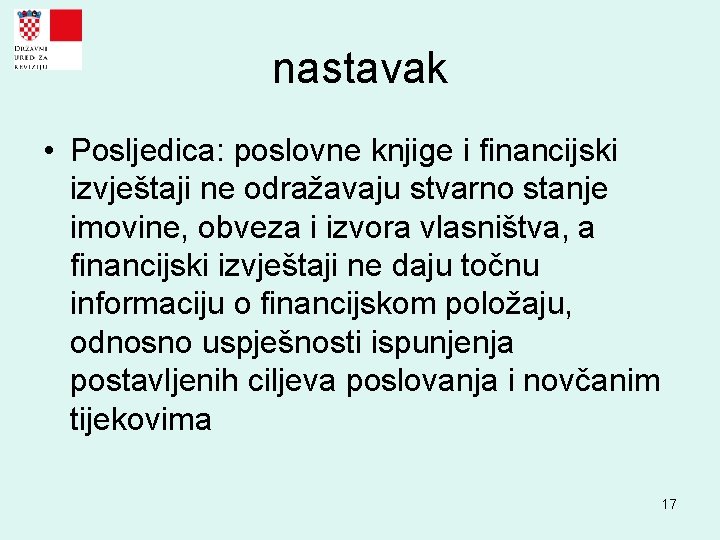 nastavak • Posljedica: poslovne knjige i financijski izvještaji ne odražavaju stvarno stanje imovine, obveza