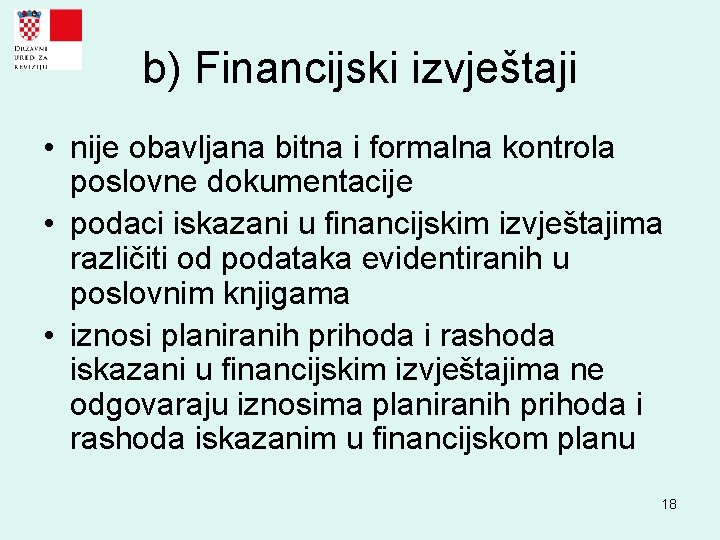 b) Financijski izvještaji • nije obavljana bitna i formalna kontrola poslovne dokumentacije • podaci b) Financijski izvještaji • nije obavljana bitna i formalna kontrola poslovne dokumentacije • podaci