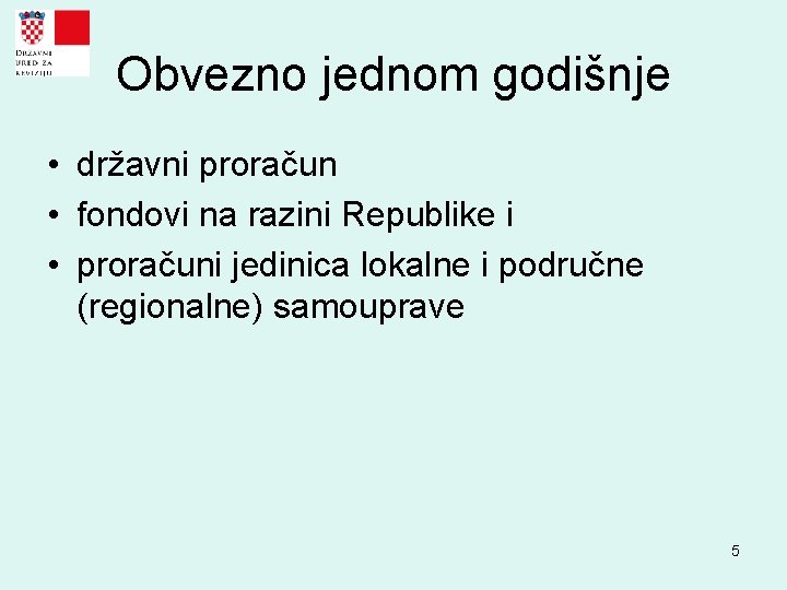 Obvezno jednom godišnje • državni proračun • fondovi na razini Republike i • proračuni