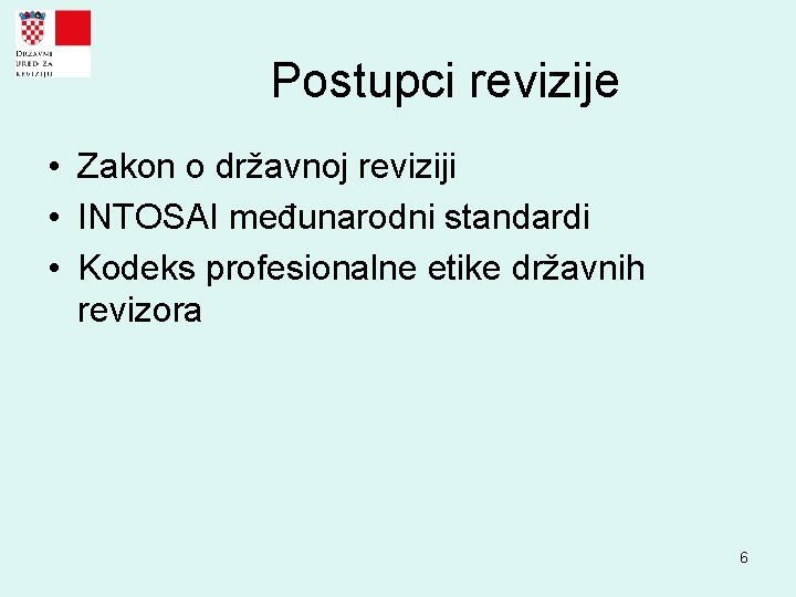 Postupci revizije • Zakon o državnoj reviziji • INTOSAI međunarodni standardi • Kodeks profesionalne