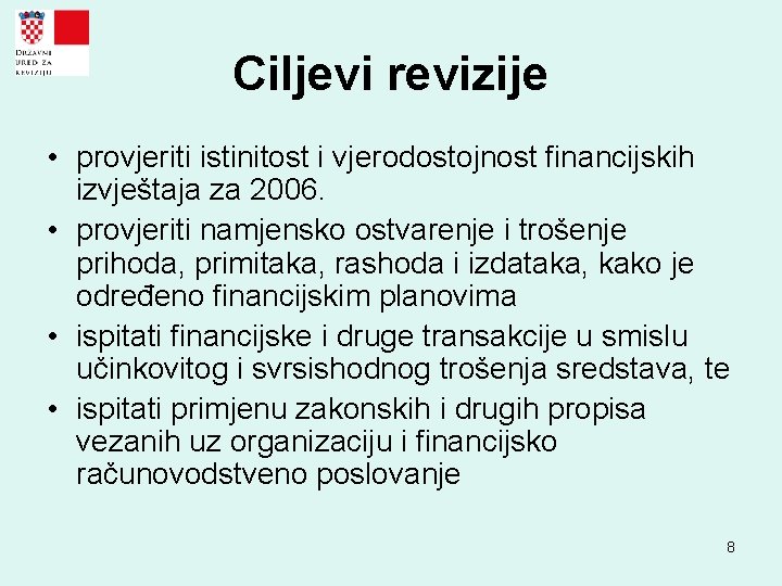 Ciljevi revizije • provjeriti istinitost i vjerodostojnost financijskih izvještaja za 2006. • provjeriti namjensko