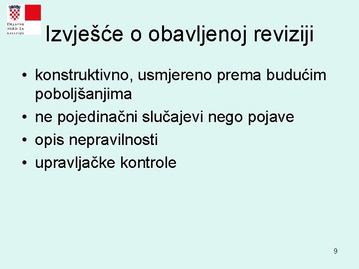 Izvješće o obavljenoj reviziji • konstruktivno, usmjereno prema budućim poboljšanjima • ne pojedinačni slučajevi