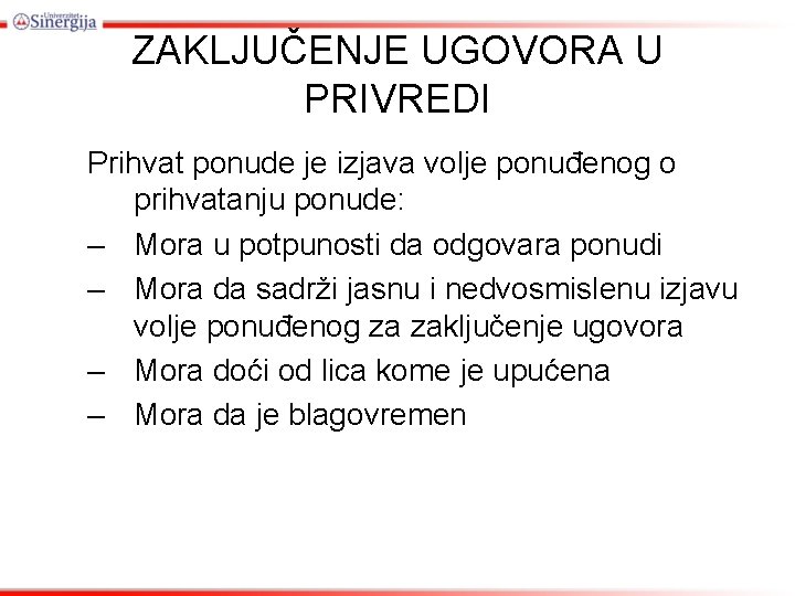 ZAKLJUČENJE UGOVORA U PRIVREDI Prihvat ponude je izjava volje ponuđenog o prihvatanju ponude: –