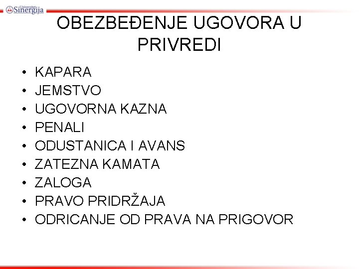 OBEZBEĐENJE UGOVORA U PRIVREDI • • • KAPARA JEMSTVO UGOVORNA KAZNA PENALI ODUSTANICA I