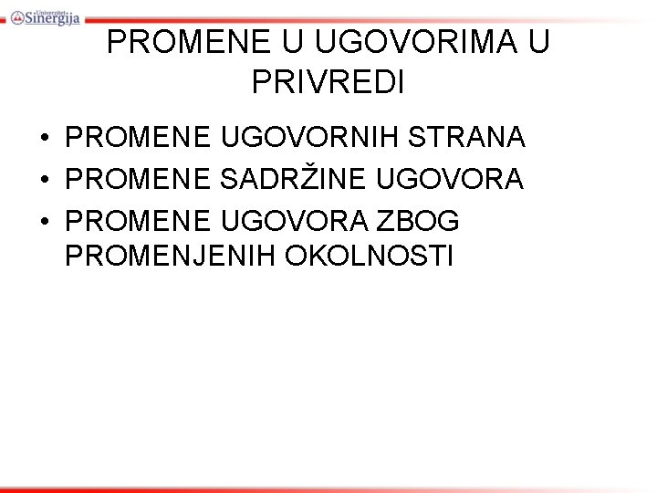 PROMENE U UGOVORIMA U PRIVREDI • PROMENE UGOVORNIH STRANA • PROMENE SADRŽINE UGOVORA •