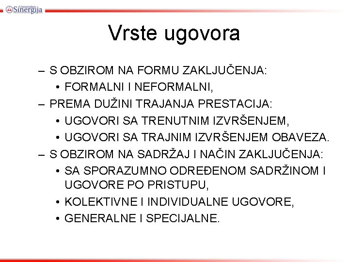 Vrste ugovora – S OBZIROM NA FORMU ZAKLJUČENJA: • FORMALNI I NEFORMALNI, – PREMA