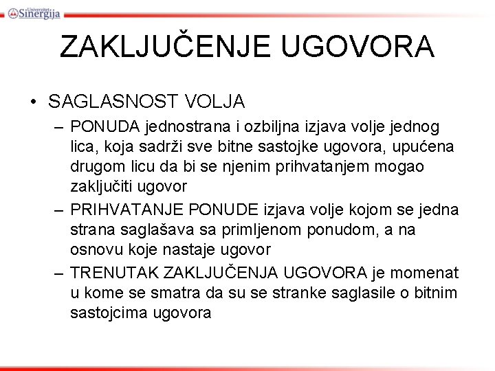 ZAKLJUČENJE UGOVORA • SAGLASNOST VOLJA – PONUDA jednostrana i ozbiljna izjava volje jednog lica,