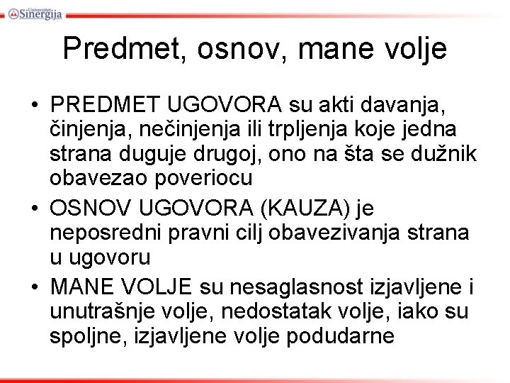 Predmet, osnov, mane volje • PREDMET UGOVORA su akti davanja, činjenja, nečinjenja ili trpljenja