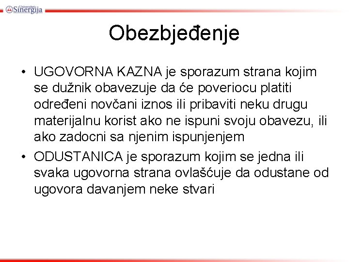 Obezbjeđenje • UGOVORNA KAZNA je sporazum strana kojim se dužnik obavezuje da će poveriocu