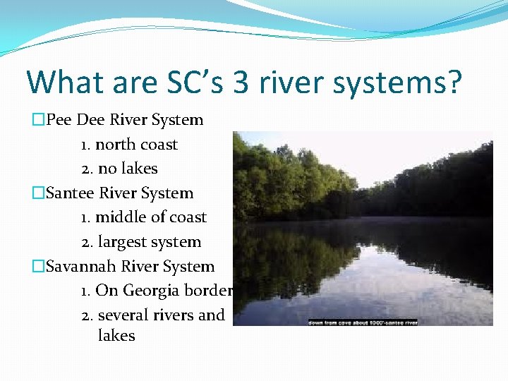 What are SC’s 3 river systems? �Pee Dee River System 1. north coast 2.