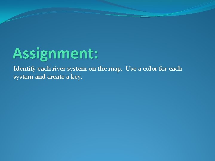 Assignment: Identify each river system on the map. Use a color for each system