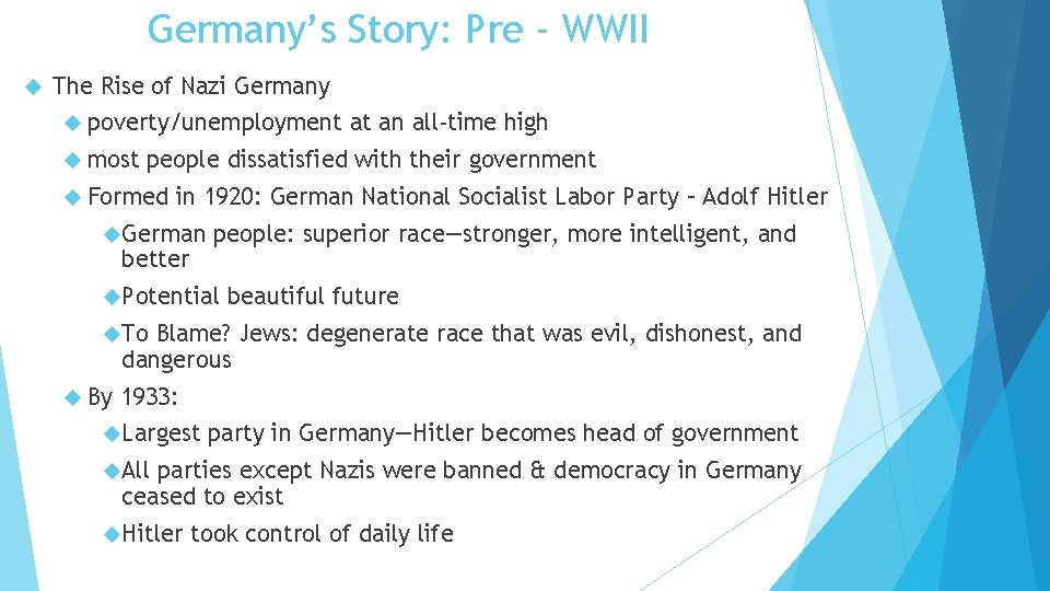 Germany’s Story: Pre - WWII The Rise of Nazi Germany poverty/unemployment most at an