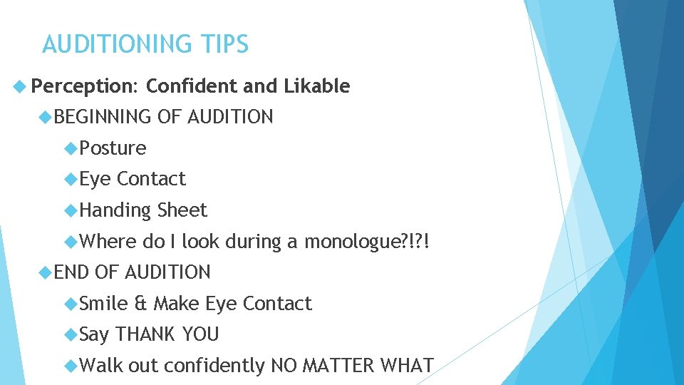 AUDITIONING TIPS Perception: Confident and Likable BEGINNING OF AUDITION Posture Eye Contact Handing Where