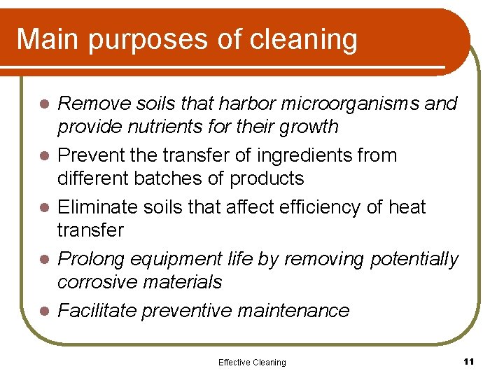 Main purposes of cleaning l l l Remove soils that harbor microorganisms and provide