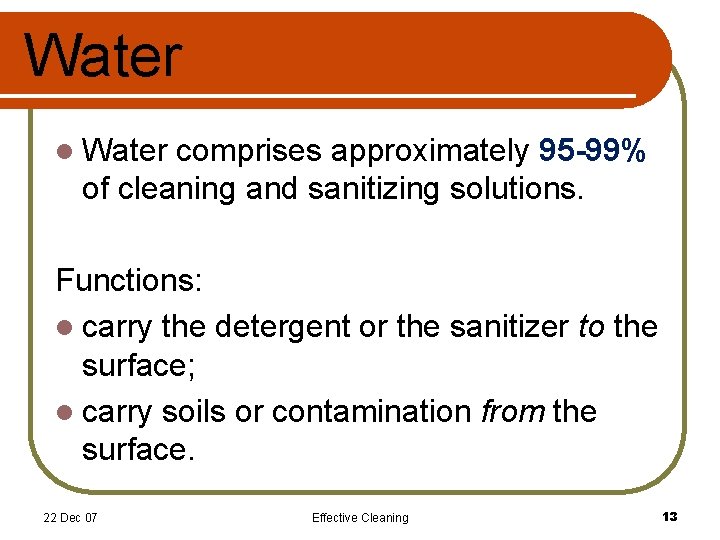 Water l Water comprises approximately 95 -99% of cleaning and sanitizing solutions. Functions: l