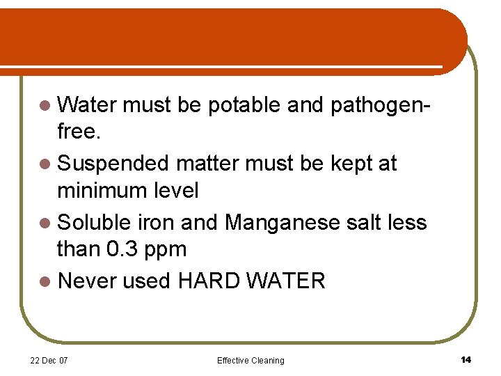 l Water must be potable and pathogen- free. l Suspended matter must be kept