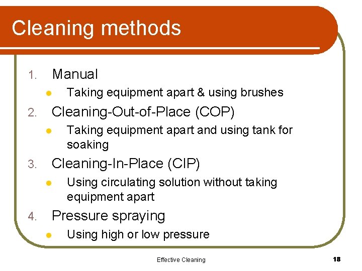 Cleaning methods 1. Manual l 2. Cleaning-Out-of-Place (COP) l 3. Taking equipment apart and