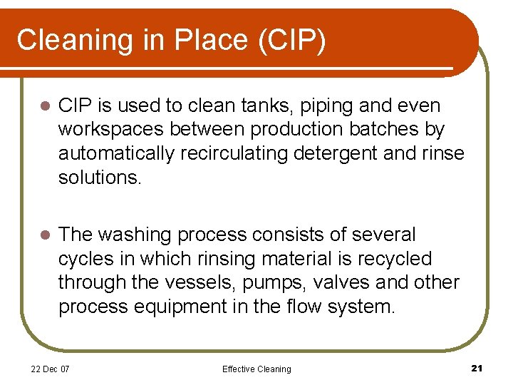 Cleaning in Place (CIP) l CIP is used to clean tanks, piping and even