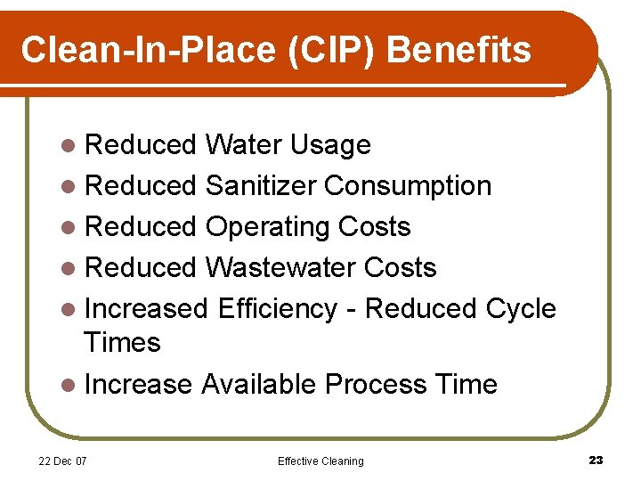 Clean-In-Place (CIP) Benefits l Reduced Water Usage l Reduced Sanitizer Consumption l Reduced Operating