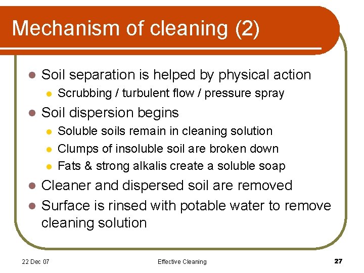 Mechanism of cleaning (2) l Soil separation is helped by physical action l l