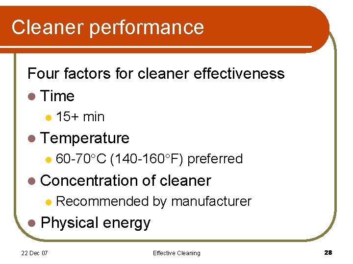 Cleaner performance Four factors for cleaner effectiveness l Time l 15+ min l Temperature