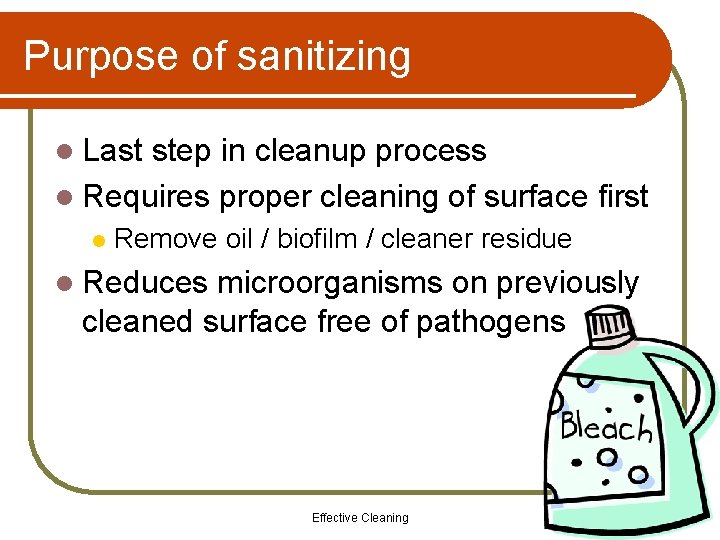 Purpose of sanitizing l Last step in cleanup process l Requires proper cleaning of