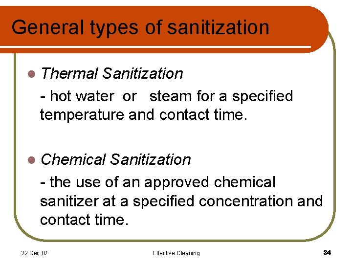 General types of sanitization l Thermal Sanitization - hot water or steam for a