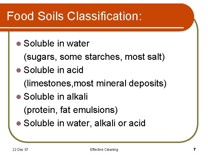 Food Soils Classification: l Soluble in water (sugars, some starches, most salt) l Soluble