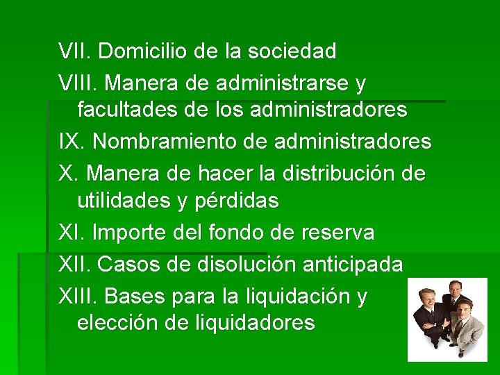 VII. Domicilio de la sociedad VIII. Manera de administrarse y facultades de los administradores