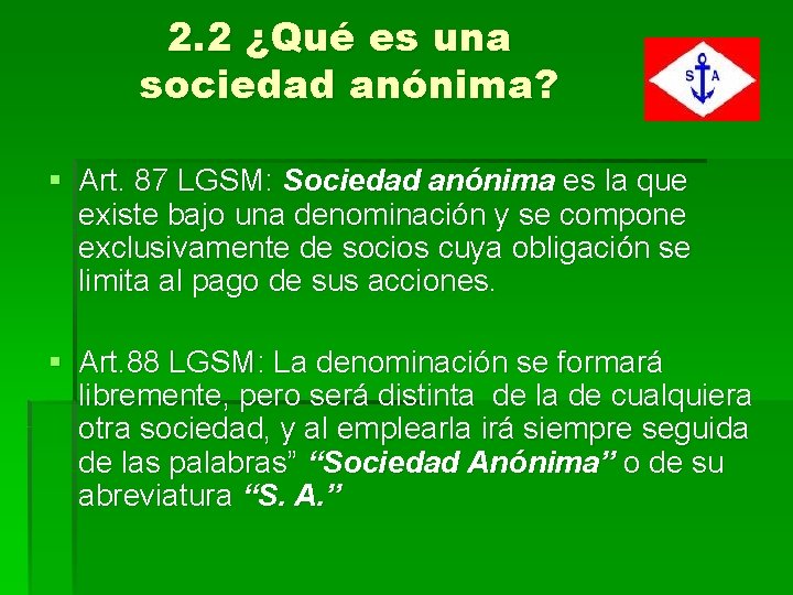 2. 2 ¿Qué es una sociedad anónima? § Art. 87 LGSM: Sociedad anónima es