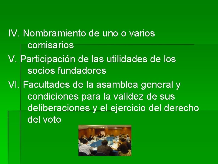 IV. Nombramiento de uno o varios comisarios V. Participación de las utilidades de los