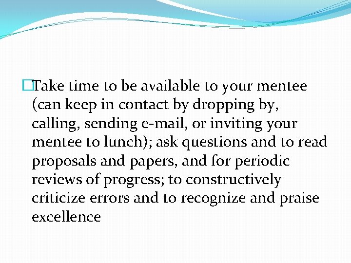 �Take time to be available to your mentee (can keep in contact by dropping �Take time to be available to your mentee (can keep in contact by dropping