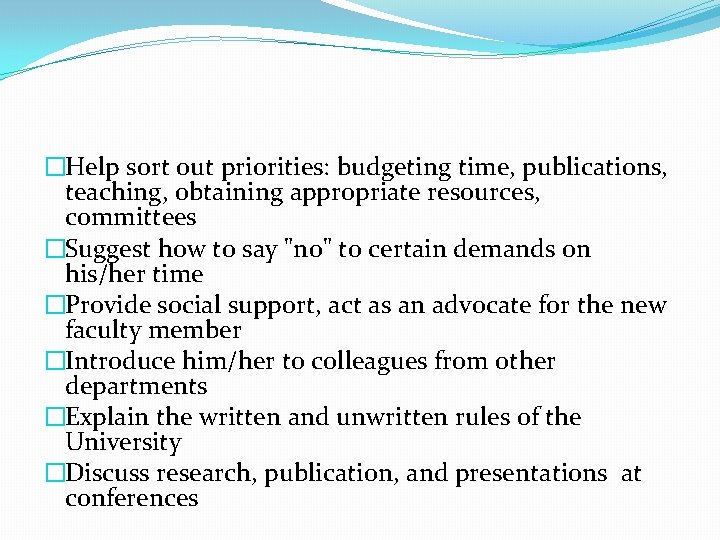�Help sort out priorities: budgeting time, publications, teaching, obtaining appropriate resources, committees �Suggest how �Help sort out priorities: budgeting time, publications, teaching, obtaining appropriate resources, committees �Suggest how