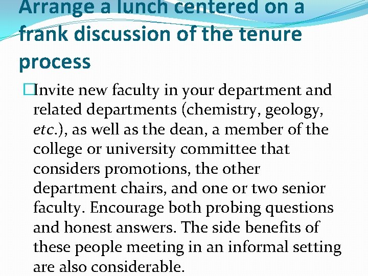 Arrange a lunch centered on a frank discussion of the tenure process �Invite new Arrange a lunch centered on a frank discussion of the tenure process �Invite new